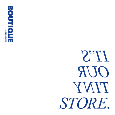 BOUTIQUE presents IT'S OUR TINY STORE